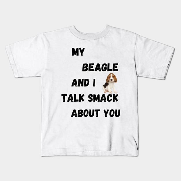 My Beagle and I Talk Smack Kids T-Shirt by Doodle and Things